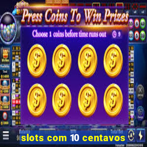 slots com 10 centavos